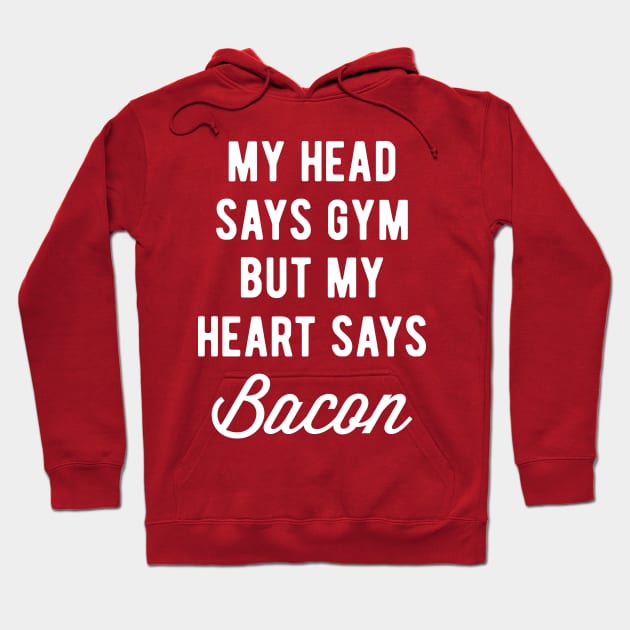 My Head Says Gym But My Heart Says Bacon (Statement) Hoodie by brogressproject